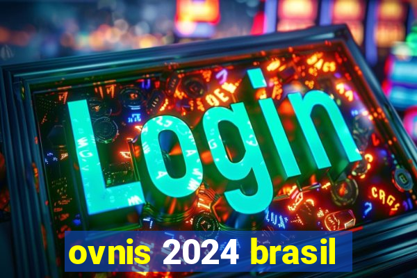 ovnis 2024 brasil